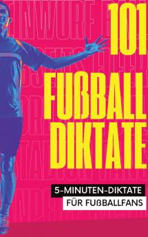 101 Fünf-Minuten-Diktate für Fußballfans