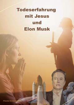 Todeserfahrung mit Jesus und Elon Musk