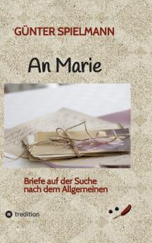 An Marie. Ein persönliches und ungewöhnliches Buch über unsere zerrissene Gesellschaft. Generationen unter sich