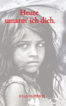 Heute umarm' ich dich.