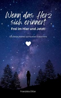 Wenn das Herz sich erinnert - Frei im Hier und Jetzt!