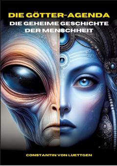 Die Götteragenda - die geheime Geschichte der Menschheit