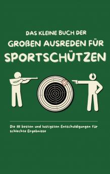 Das kleine Buch der großen Ausreden für Sportschützen