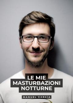 Le mie masturbazioni notturne