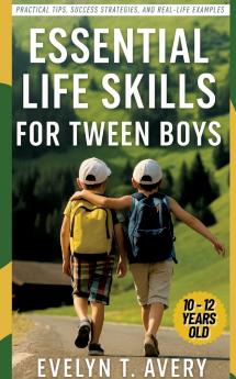 ESSENTIAL LIFE SKILLS FOR TWEEN BOYS