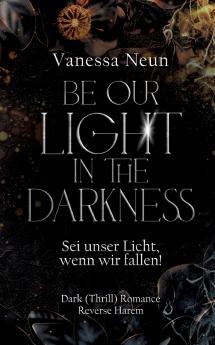 Be our light in the Darkness (NEUAUFLAGE)