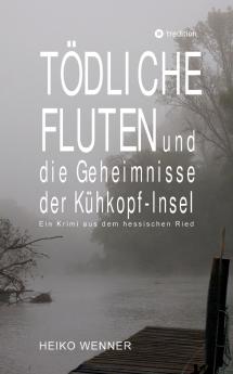 Tödliche Fluten und die Geheimnisse der Kühkopf-Insel