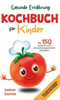 Gesunde Ernährung leicht gemacht - Kochbuch für Kinder