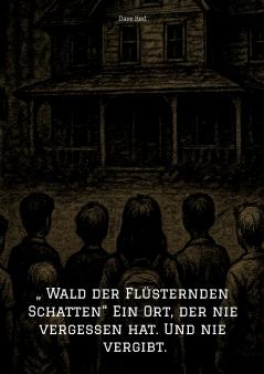 „ Wald der Flüsternden Schatten Ein Ort der nie vergessen hat. Und nie vergibt.
