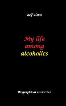 My life among alcoholics - Addiction alcoholic co-dependencies divorce illegitimate children suizide psychotherapies self-help group