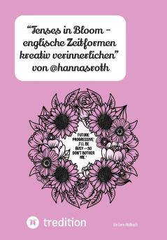 Tenses in Bloom - englische Zeitformen kreativ verinnerlichen von @hannasroth