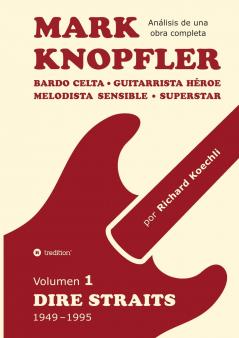 Mark Knopfler (Volumen 1 Dire Straits) - el apasionante libro de 530 páginas edición especial en español