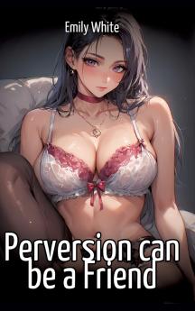 Perversion can be a Friend