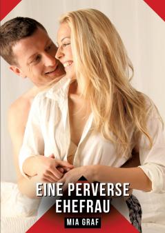 Eine perverse Ehefrau