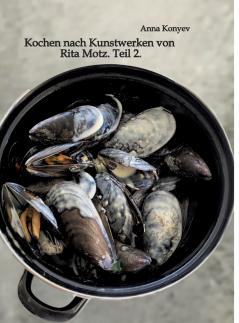 Kochen nach Kunstwerken von Rita Motz. Teil 2.