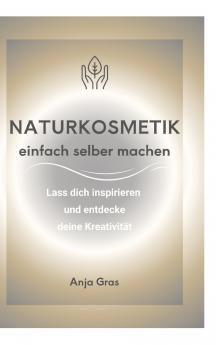 Naturkosmetik einfach selber machen