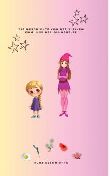 Die Geschichte von der kleinen Emmi  und der Blumenelfe