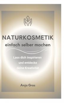 Naturkosmetik einfach selber machen