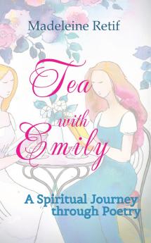 Tea with Emily - Channeled Poems and Reflections for the Soul
