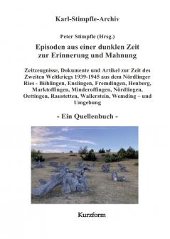 Episoden aus einer dunklen Zeit zur Erinnerung und Mahnung - ein Quellenbuch - Kurzform -