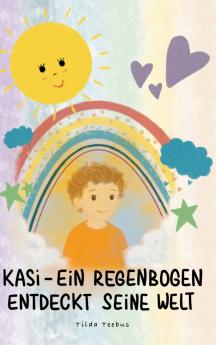 Kasi - ein Regenbogen entdeckt seine Welt