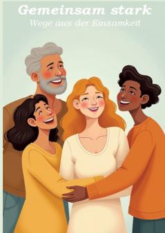 Gemeinsam stark - Wege aus der Einsamkeit