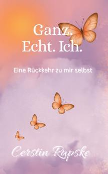 Ganz. Echt. Ich. Eine Rückkehr zu mir selbst