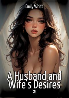 A Husband and Wife's Desires. 2