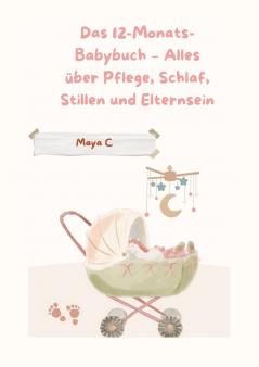 Das 12-Monats-Babybuch - Alles über Pflege Schlaf Stillen & Elternsein