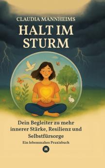 Halt im Sturm - Selbsthilfe bei Erschöpfung Stress sowie in Zeiten innerer Unruhe oder Veränderung