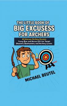 The Little Book of Big Excuses for Archers
