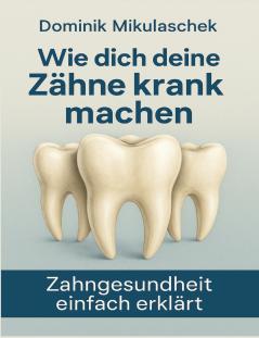 Wie dich deine Zähne kranken machen
