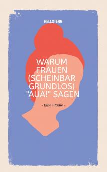 Warum Frauen (scheinbar grundlos) AUA! sagen (Softcover)