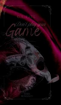 DON´T PLAY YOUR GAME with me
