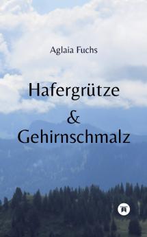 Hafergrütze & Gehirnschmalz