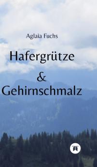 Hafergrütze & Gehirnschmalz
