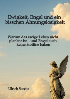 Ewigkeit Engel und ein bisschen Ahnungslosigkeit