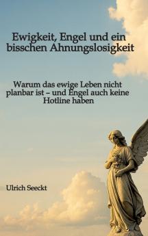 Ewigkeit Engel und ein bisschen Ahnungslosigkeit