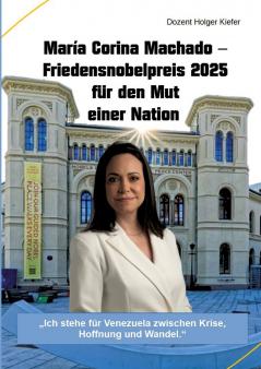 María Corina Machado - Friedensnobelpreis 2025 für den Mut einer Nation