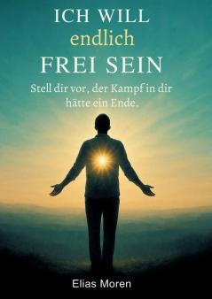 Ich will endlich frei sein
