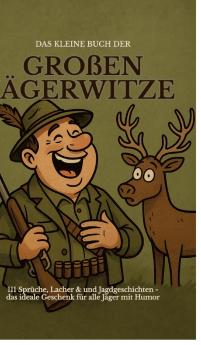 Das kleine Buch der großen Jägerwitze