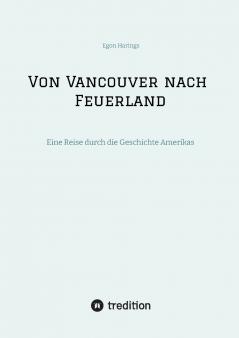 Von Vancouver nach Feuerland eine Reise von Vancouver nach Mexiko-Stadt dann weiter nach Quito Cusco Santiago de Chile nach Punta Arenas