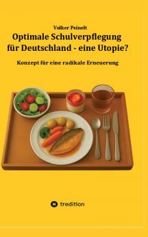 Optimale Schulverpflegung für Deutschland - eine Utopie?