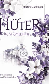 Hüter in Ausbildung - Der Seelenzug der Sternenkinder