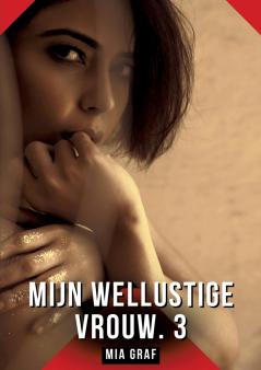 Mijn wellustige vrouw. 3