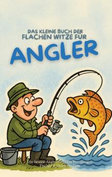Das kleine Buch der flachen Witze für Angler