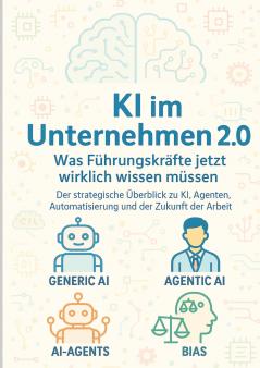 KI im Unternehmen 2.0 - Was Führungskräfte jetzt wirklich wissen müssen