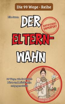 99 Wege wie du Dinkel-Dörte und Müsli-Maja entgegenwirkst