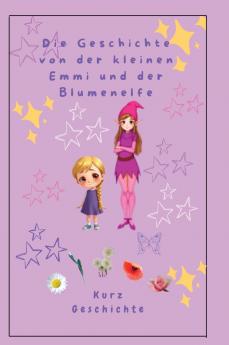 Die Geschichte von der kleinen Emmi und der Blumenelfe