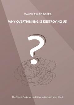 Why Overthinking Is Destroying Us